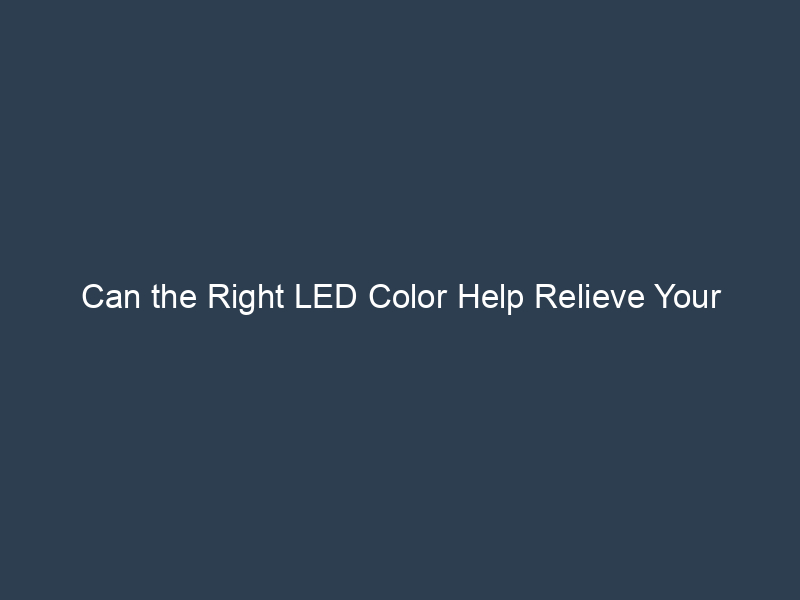 Can the Right LED Color Help Relieve Your Headaches? Can the Right LED Color Help Relieve Your Headaches?